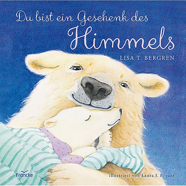 Du bist ein Geschenk des Himmels, Lisa T. Bergren