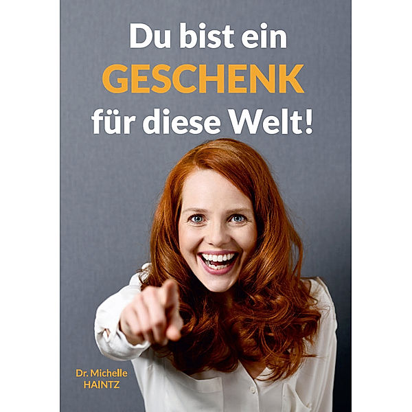 Du bist ein Geschenk für diese Welt!, Dr. Michelle Haintz