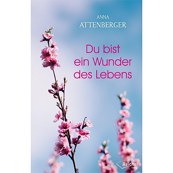 Du bist ein Wunder des Lebens, Anna Attenberger