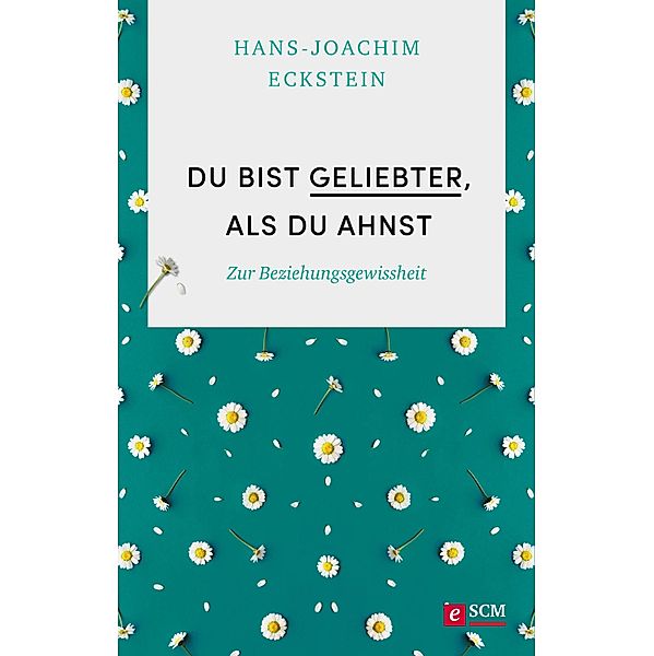 Du bist geliebter, als du ahnst / Grundlagen des Glaubens Bd.3, Hans-Joachim Eckstein