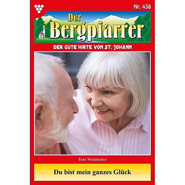 Du bist mein ganzes Glück / Der Bergpfarrer Bd.438, TONI WAIDACHER