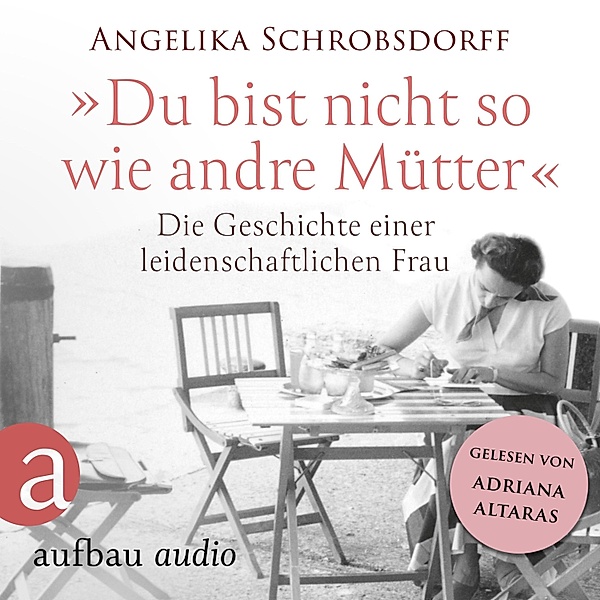 Du bist nicht so wie andre Mütter, Angelika Schrobsdorff