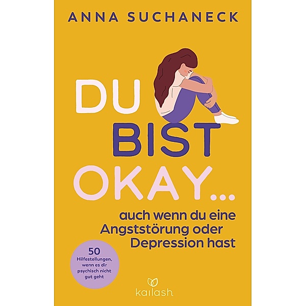 Du bist okay, auch wenn du eine Angststörung oder Depression hast, Anna Suchaneck