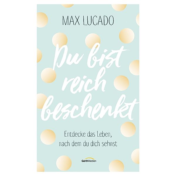 Du bist reich beschenkt, Max Lucado