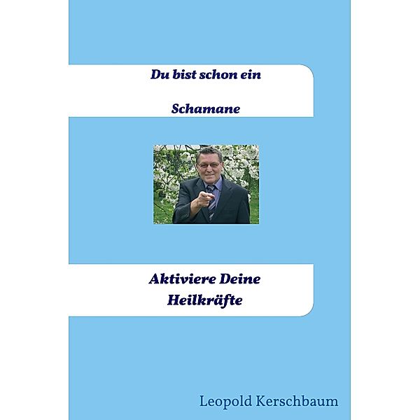 Du bist schon ein Schamane, Leopold Kerschbaum