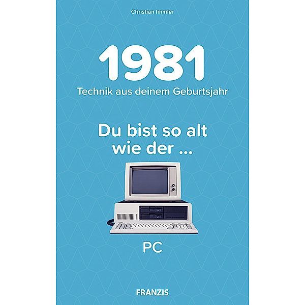 Du bist so alt wie ... Technik aus deinem Geburtsjahr 1981, Christian Immler