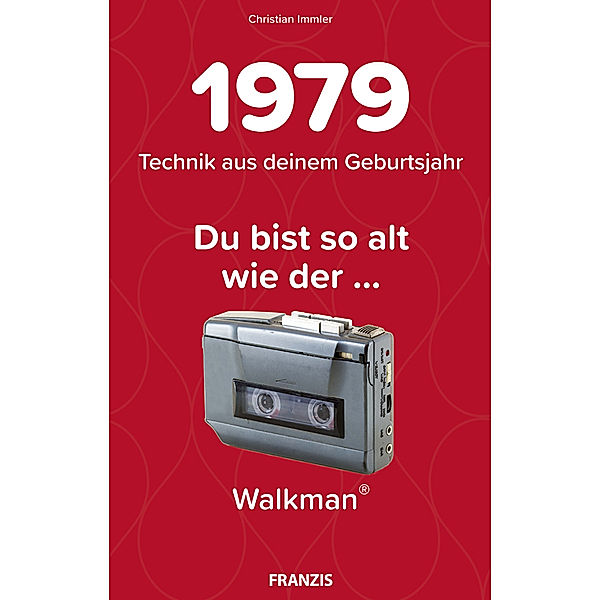 Du bist so alt wie ... Technikwissen für Geburtstagskinder / Du bist so alt wie ... der Walkman, Technikwissen für Geburtstagskinder 1979, Christian Immler