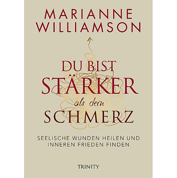 Du bist stärker als dein Schmerz, Marianne Williamson