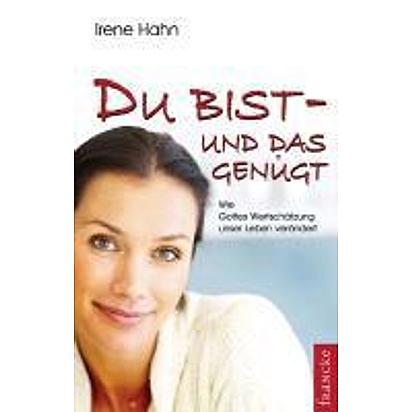 Du bist - und das genügt!, Irene Hahn