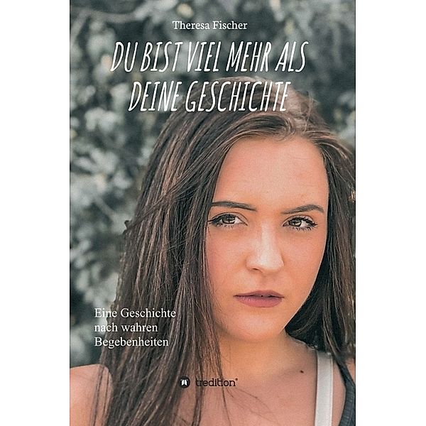 DU BIST VIEL MEHR ALS DEINE GESCHICHTE, Theresa Fischer