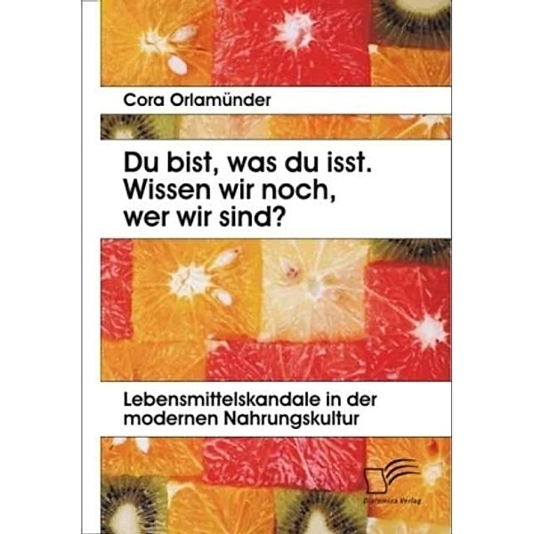 Du bist, was du isst. Wissen wir noch, wer wir sind?, Cora Orlamünder