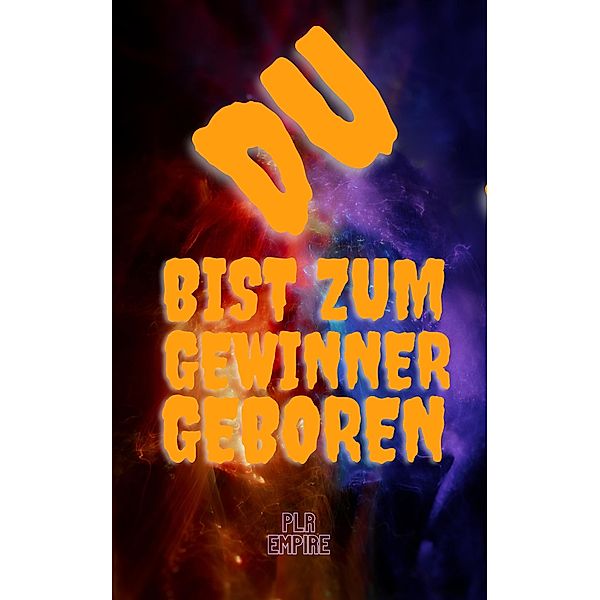 DU bist zum Gewinner geboren, Plr Empire