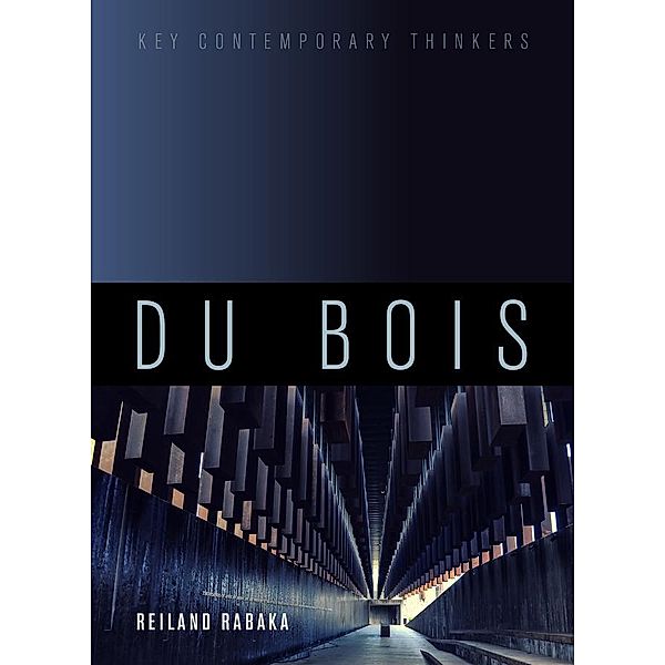 Du Bois / Key Contemporary Thinkers, Reiland Rabaka