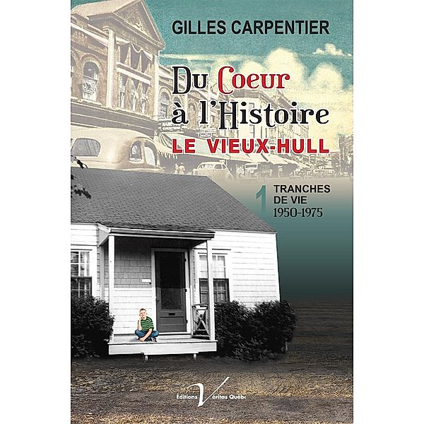 Du cA ur a l'histoire : Le Vieux-Hull, Gilles Carpentier