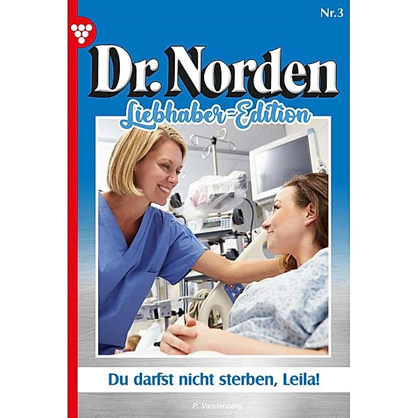 Du darfst nicht sterben, Leila! / Dr. Norden Liebhaber Edition Bd.3, Patricia Vandenberg