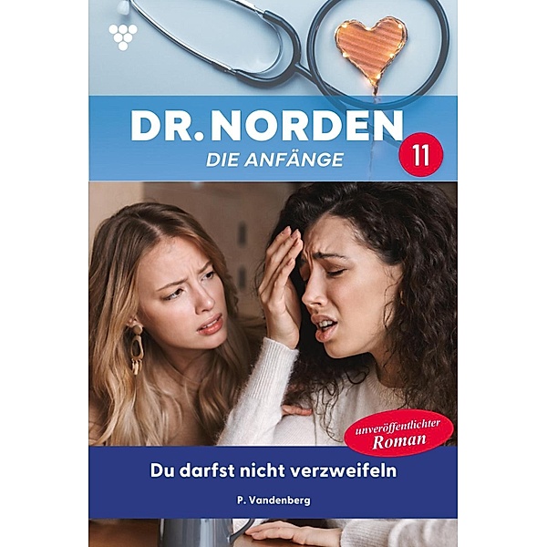 Du darfst nicht  verzweifeln / Dr. Norden - Die Anfänge Bd.11, Patricia Vandenberg