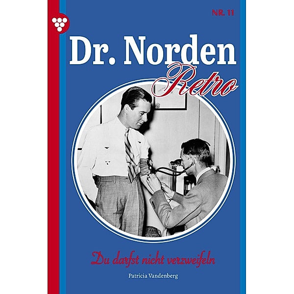 Du darfst nicht verzweifeln / Dr. Norden - Retro Edition Bd.11, Patricia Vandenberg