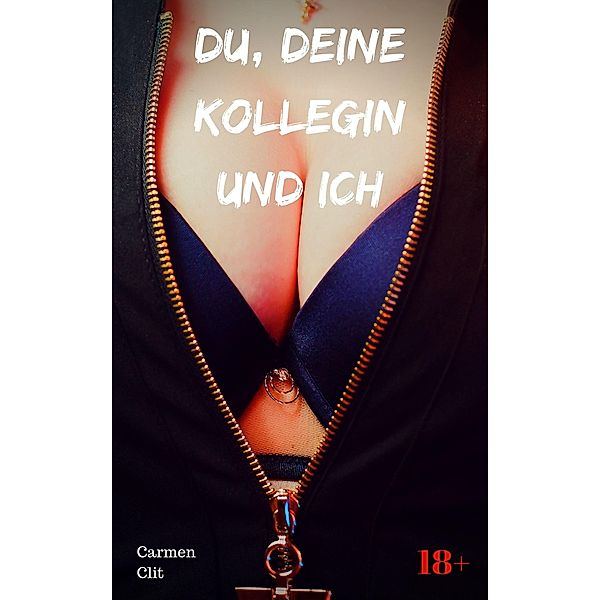 Du, deine Kollegin und ich, Carmen Clit