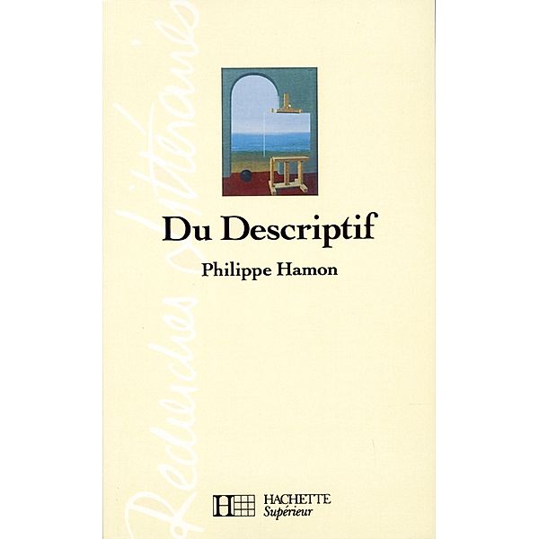 Du descriptif - Edition 1993 / Recherches littéraires, Philippe Hamon
