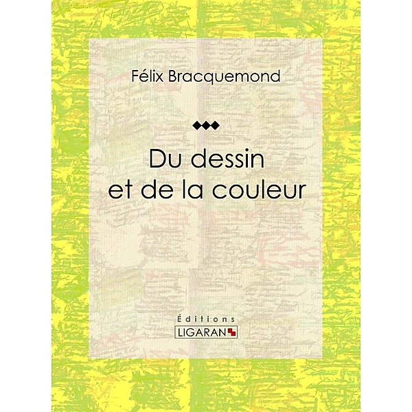 Du dessin et de la couleur, Félix Bracquemond, Ligaran