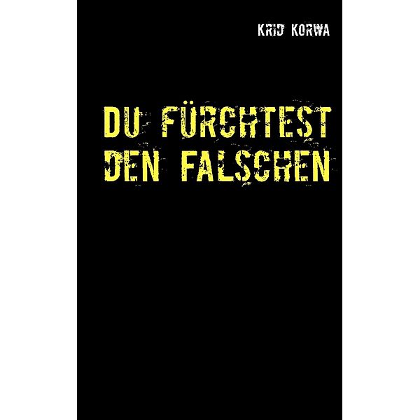 Du fürchtest den Falschen, Krid Korwa