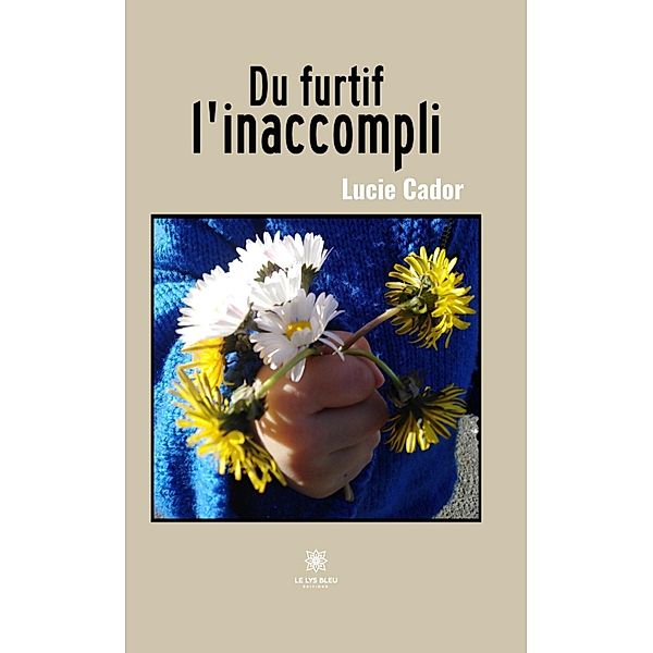 Du furtif l'inaccompli, Lucie Cador