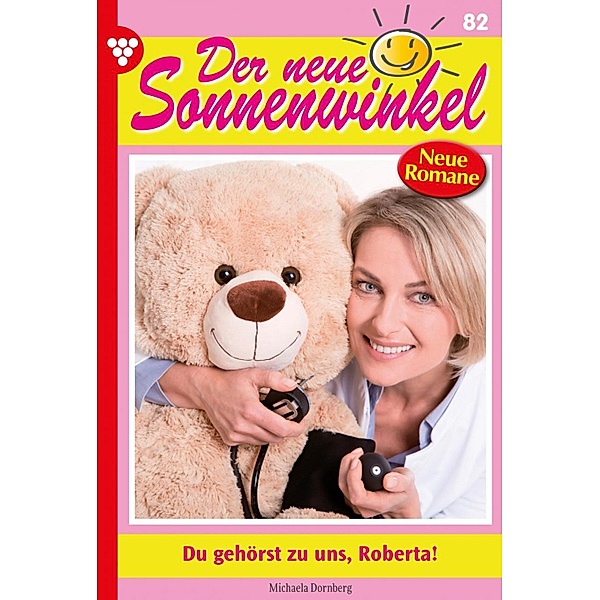 Du gehörst zu uns, Roberta! / Der neue Sonnenwinkel Bd.82, Michaela Dornberg