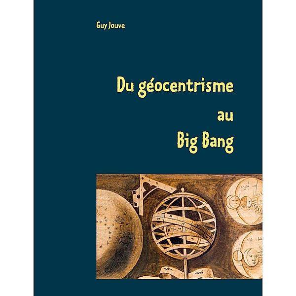 Du géocentrisme au Big Bang, Guy Jouve