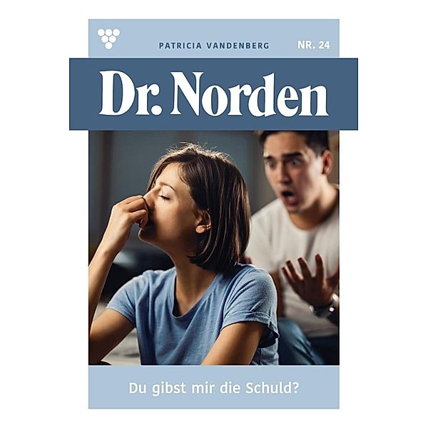 Du gibst mir die Schuld? / Dr. Norden Bd.24, Patricia Vandenberg