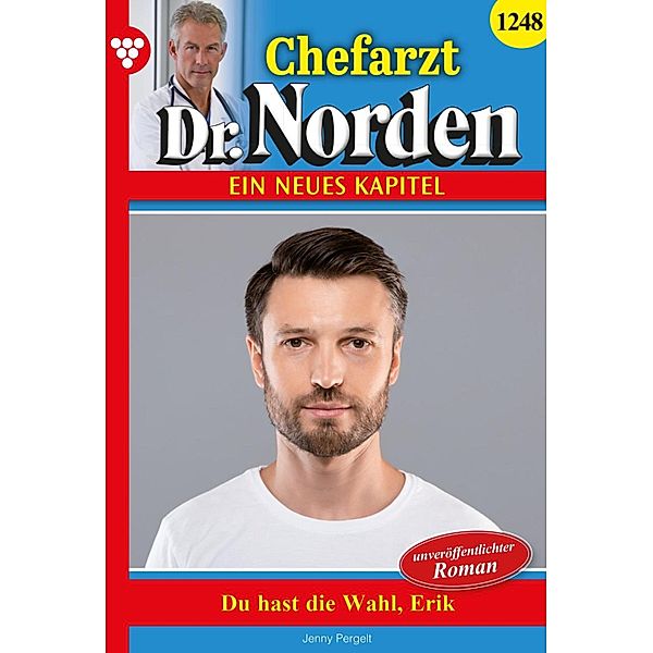 Du hast die Wahl, Erik! / Chefarzt Dr. Norden Bd.1248, Jenny Pergelt