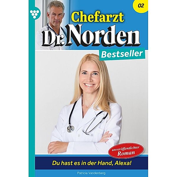 Du hast es in der Hand, Alexa! / Chefarzt Dr. Norden Bestseller Bd.2, Patricia Vandenberg