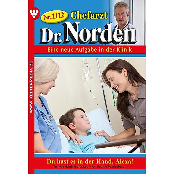 Du hast es in der Hand, Alexa! / Chefarzt Dr. Norden Bd.1112, Patricia Vandenberg