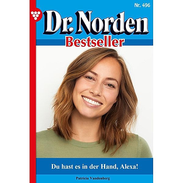 Du hast es in der Hand, Alexa! / Dr. Norden Bestseller Bd.496, Patricia Vandenberg