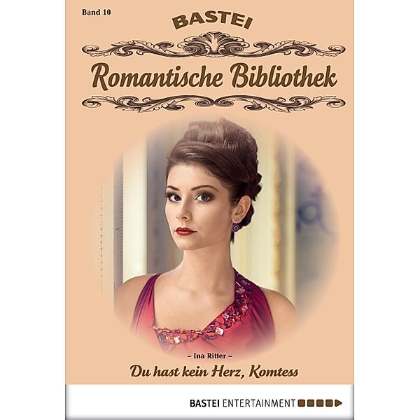 Du hast kein Herz, Komtess / Romantische Bibliothek Bd.10, Ina Ritter