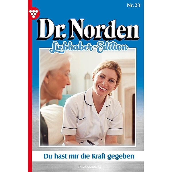 Du hast mir die Kraft gegeben / Dr. Norden Liebhaber Edition Bd.23, Patricia Vandenberg