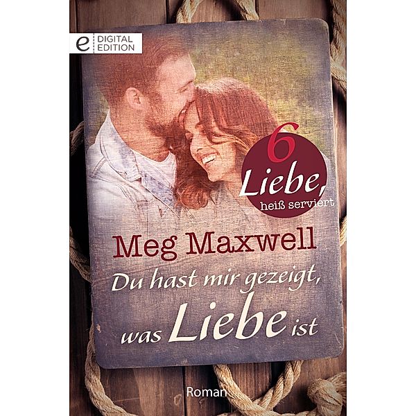 Du hast mir gezeigt, was Liebe ist, Meg Maxwell