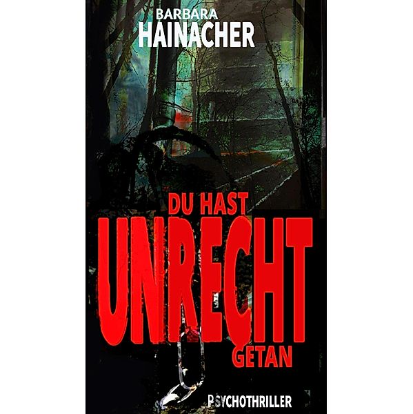 Du hast Unrecht getan, Barbara Hainacher