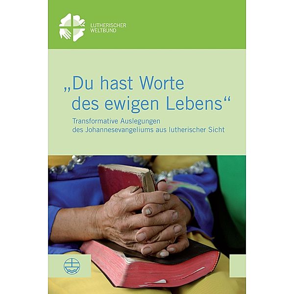 Du hast Worte des ewigen Lebens / LWB-Dokumentation Bd.57