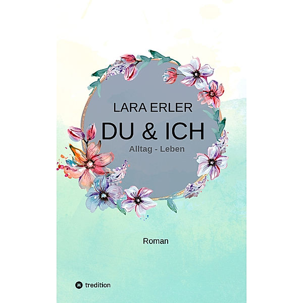 du & ich : Alltag - Leben, Lara Erler