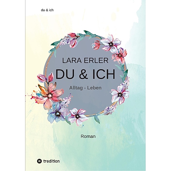du & ich : Alltag - Leben / du & ich Bd.1, Lara Erler