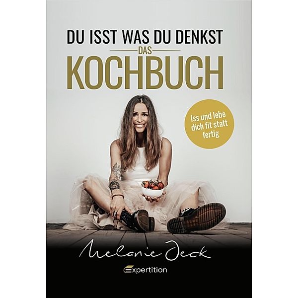 Du isst, was du denkst. Das Kochbuch., Melanie Jeck