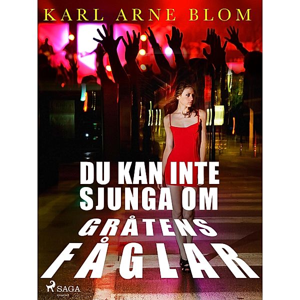 Du kan inte sjunga om gråtens fåglar, Karl Arne Blom