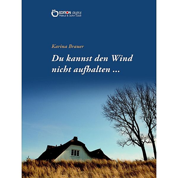 Du kannst den Wind nicht aufhalten ..., Karina Brauer