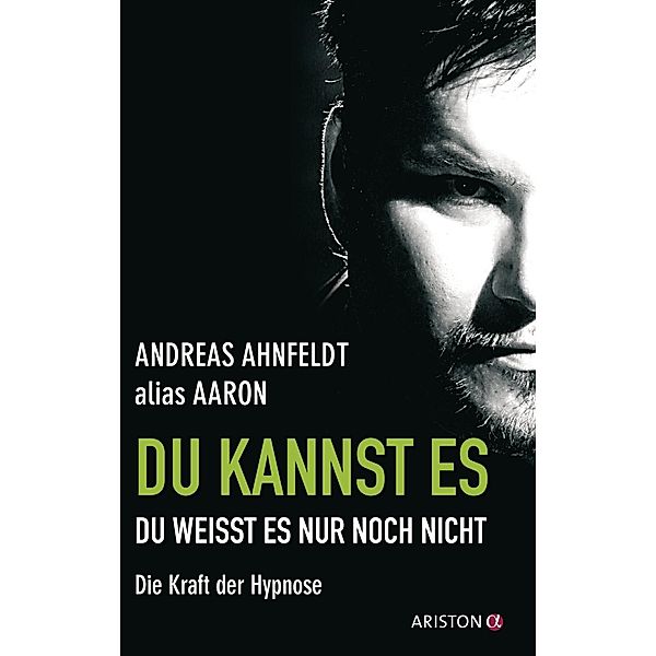 Du kannst es, du weißt es nur noch nicht, Andreas Ahnfeldt (alias Aaron)