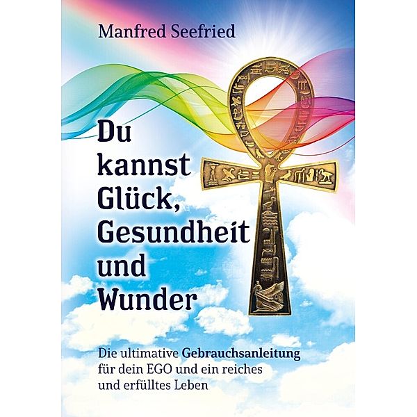 Du kannst Glück, Gesundheit und Wunder, Manfred Seefried