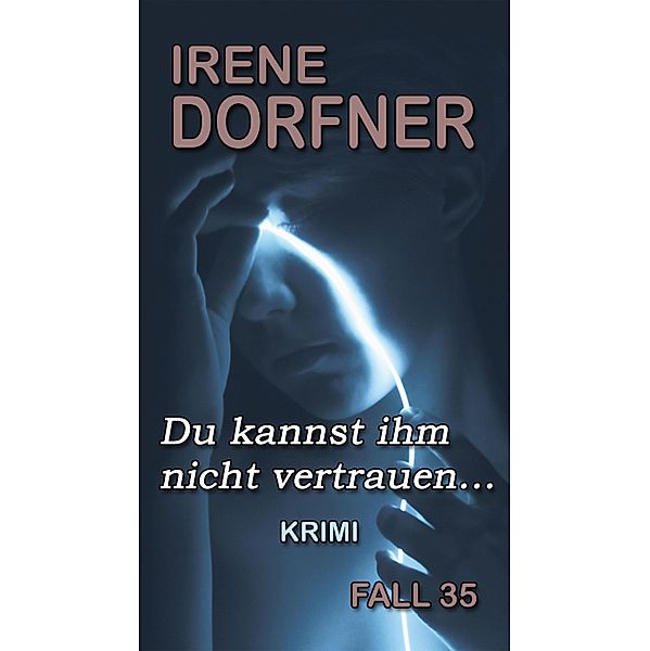 Du kannst ihm nicht vertrauen... / Leo Schwartz Bd.35, Irene Dorfner