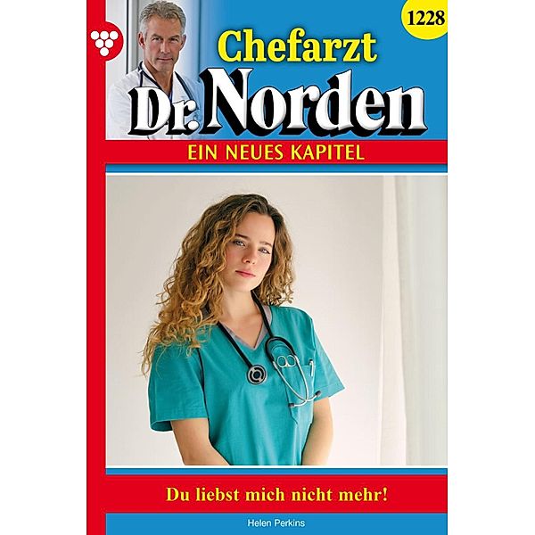 Du liebst mich nicht mehr! / Chefarzt Dr. Norden Bd.1228, Helen Perkins