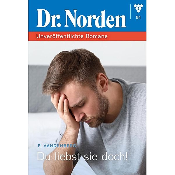 Du liebst sie doch! / Dr. Norden - Unveröffentlichte Romane Bd.51, Patricia Vandenberg