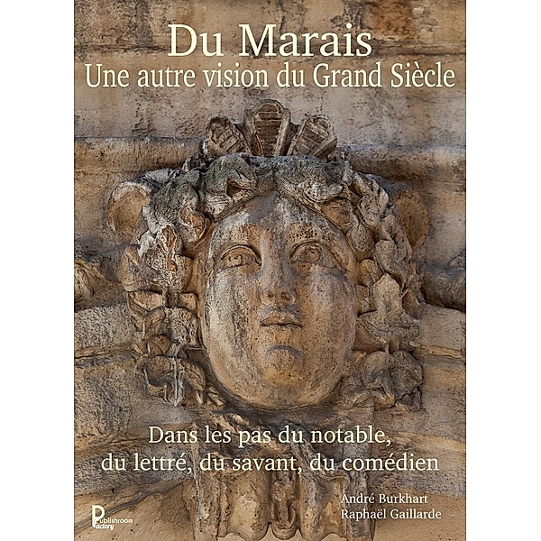 Du Marais une autre vision du Grand Siècle, André Burkhart