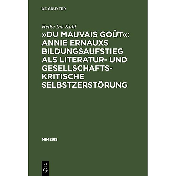 »Du mauvais goût«: Annie Ernauxs Bildungsaufstieg als literatur- und gesellschaftskritische Selbstzerstörung / mimesis Bd.35, Heike Ina Kuhl